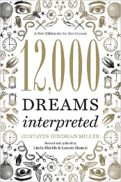 12,000 Dreams Interpreted by Gustavus Hindman Miller 12,000 Dreams Interpreted by Gustavus Hindman Miller