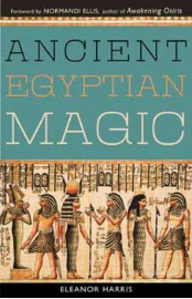 Ancient Egyptian Magic by Elenor Harris Ancient Egyptian Magic by Elenor Harris