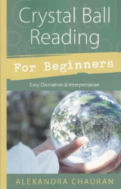 Crystal Ball Reading for Beginners by Alexandra Chauran                                                                 
