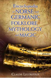 Ency. of Norse & Germanic Folklore, Mythology & Magic by Claude Lecouteux Ency. of Norse & Germanic Folklore, Mythology & Magic by Claude Lecouteux