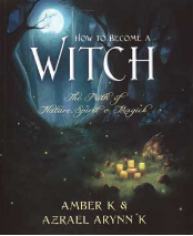 How to Become a Witch by Amber K & Azrael Arynn K                                                                       