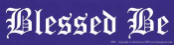 Blessed Be - Bumper Sticker                                                                                               