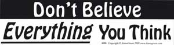 Don't Believe Everything You Think - Bumper Sticker                                                                       