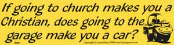 If Going To Church Makes You A Christian...   - Bumper Sticker                                                                           