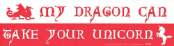 My Dragon Can Take Your Unicorn - Bumper Sticker                                                                          