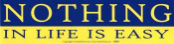 Nothing In Life is Easy - Bumper Sticker                                                                                  