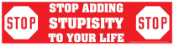 Stop Adding Stupisity to Your Life - Bumper Sticker                                                                       