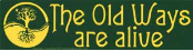 The Old Ways Are Alive   - Bumper Sticker                                                                                                