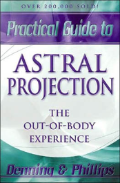 Practical Guide To Astral Projection by Denning & Phillips Practical Guide To Astral Projection by Denning & Phillips