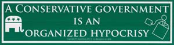 Conservative Government is an Organized Hypocrisy 11 1/2" x 3"                                                          
