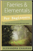 Faeries & Elementals for Beginners by Alexandra Chauran                                                                 
