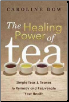 Healing Power of Tea by Caroline Dow                                                                                    