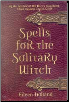Spells for the Solitary Witch by Eileen Holland                                                                         
