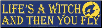 Life Is A Witch And Then You Fly  - Bumper Sticker                                                                                        
