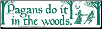 Pagans Do It In The Woods - Bumper Sticker                                                                                