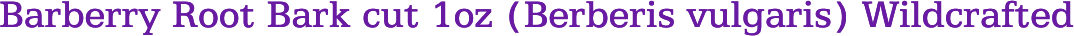 Barberry Root Bark cut 1oz (Berberis vulgaris) Wildcrafted
