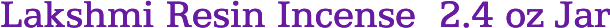 Lakshmi Resin Incense  2.4 oz Jar