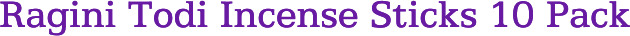 Ragini Todi Incense Sticks 10 Pack
